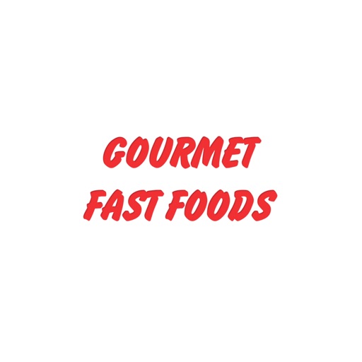 Gourmet Fast Foods.