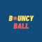 bouncy ball is fun interesting game