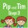 Pip and Tim Stage 3