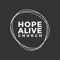 Take our church with you on the go with the official Hope Alive Church app