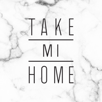 TAKE MI HOME
