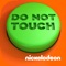 Do Not Touch (by Nickelodeon)