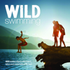 Wild Swimming Britain - Wild Things Publishing Ltd