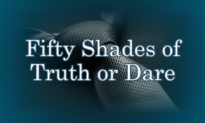 Fifty Shades of Truth or Dare