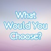 Would You Choose? - Questions