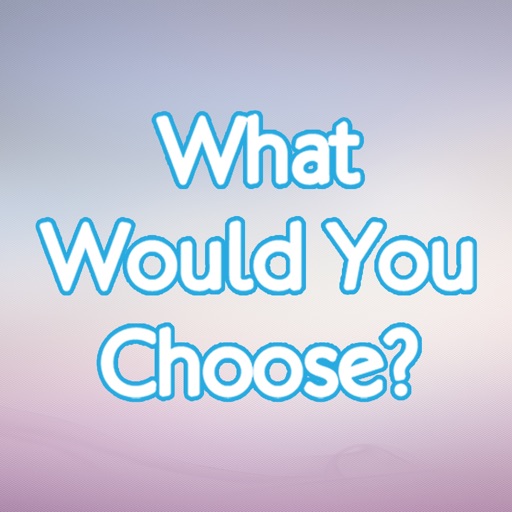 Would You Choose? - Questions