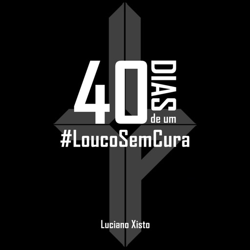 40 Dias de um LoucoSemCura