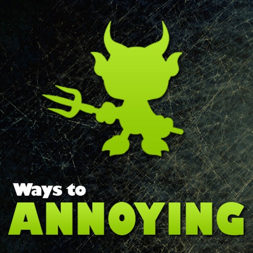 500+ Ways to Annoying. 500+ Ways to Annoying.