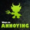 Annoying people can be fun