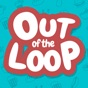 Out of the Loop app download