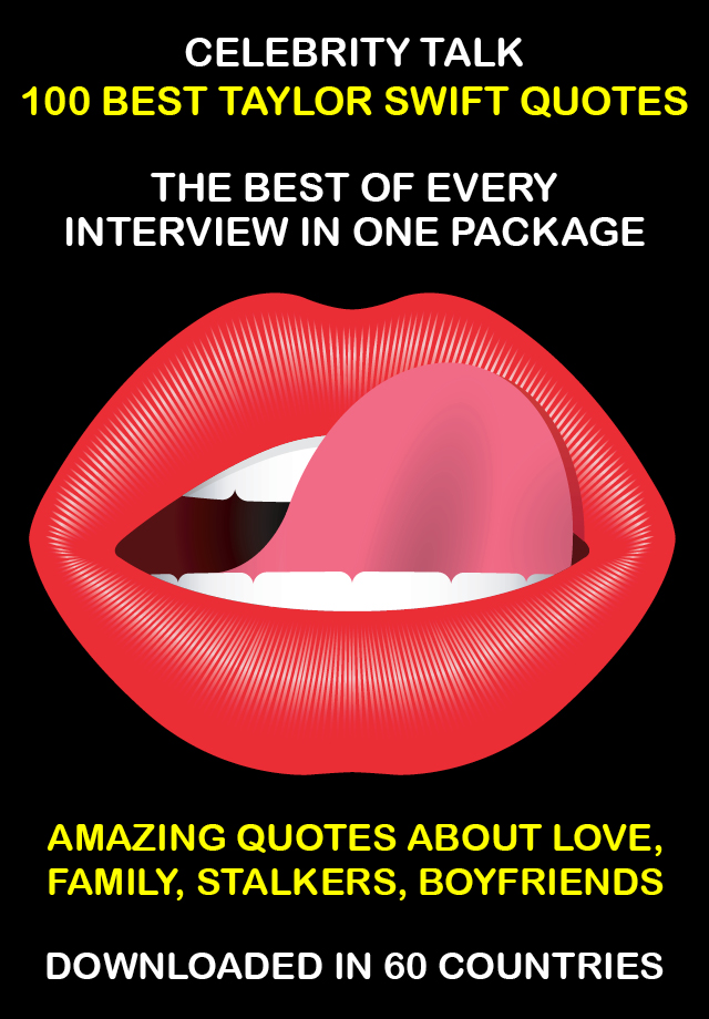 CELEBRITY TALK Taylor Swift Fans App Edition – Her 100 Best Quotes, Phrases  Sayings From Every Top Interview  News Article