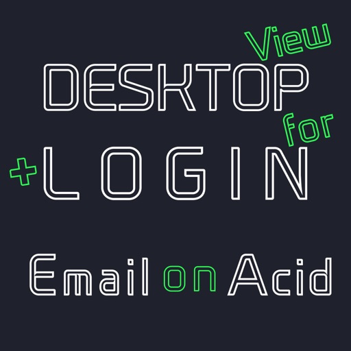 DESKTOP VIEW + LOGIN for Email on Acid