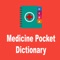 Medicine Pocket Dictionary is the free drugs dictionary that provides information about all medicines including anti diabetic drugs and antidepressant drugs