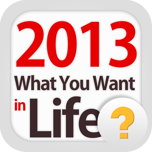 2013 What You Want in Life - AppWisp.com