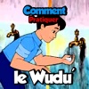 Comment Pratiquer le Wudu’