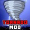 Tornado Mod app provides you information about Tornado MOD which adds Tornadoes, Cyclones, Hurricanes and other weather conditions in your Minecraft PC world
