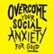 Want to DIY learn How to Overcome Social Anxiety, and want to get help with expert's advice, as well as with daily tips