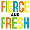 Fierce and Fresh