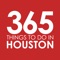 The 365 Things to Do in Houston app will help you try new things and discover all that Houston has to offer