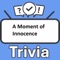 Become the "A Moment of Innocence Trivia" champion by putting your knowledge to the ultimate test