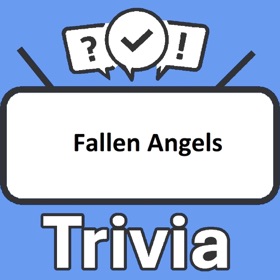 Fallen Angels Trivia
