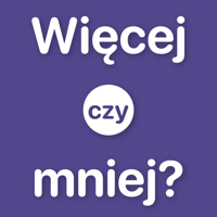 Więcej czy mniej