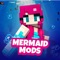 Mermaid Mods for Minecraft PE is an application with mods, maps, skins and a list of servers for transforming into magical mythical underwater inhabitants