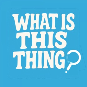 What Is This Thing?
