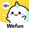 Wefun是一款致力於為年輕人提供一個純淨、真誠、溫暖的語音聊天平台。