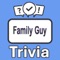 Become the "Family Guy Trivia" champion by putting your knowledge to the ultimate test