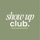 SHOW UP CLUB