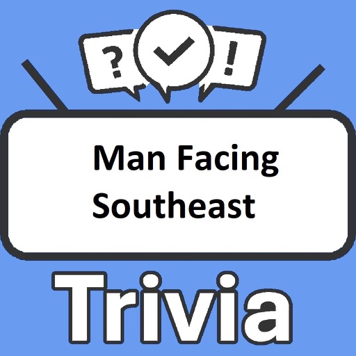 Man Facing Southeast Trivia