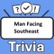 Become the "Man Facing Southeast Trivia" champion by putting your knowledge to the ultimate test