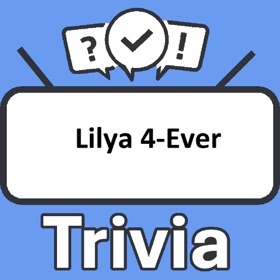 Lilya 4-Ever Trivia