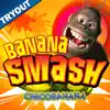 Banana Smash - TRYOUT App Delete