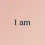 I am - Daily Affirmations