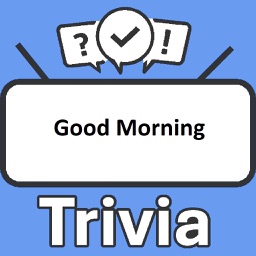 Good Morning Trivia