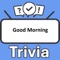 Become the "Good Morning Trivia" champion by putting your knowledge to the ultimate test