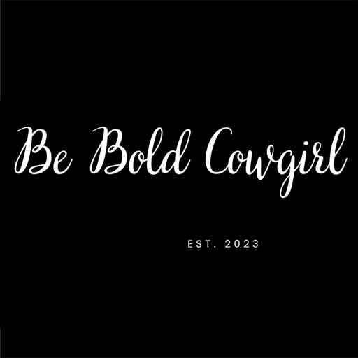 BE BOLD COWGIRL