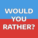 Would You Rather? Party Fun