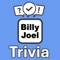 Become the "Billy Joel Trivia" champion by putting your knowledge to the ultimate test