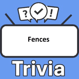 Fences Trivia