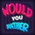 Would You Rather: Adult Games