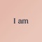 I am - Daily Affirmations