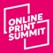 Welcome to the Online Print Summit App