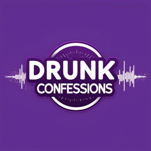 Drunk Confessions