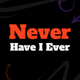 Never Have I Ever | Party Game