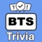 Become the "BTS Trivia" champion by putting your knowledge to the ultimate test
