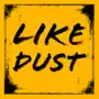 Like Dust