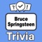 Become the "Bruce Springsteen Trivia" champion by putting your knowledge to the ultimate test
